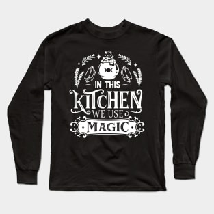 In This Kitchen We Use Magic Long Sleeve T-Shirt